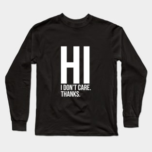 Hi I Do Not Care Sarcastic Quote Tee Shirt Long Sleeve T-Shirt